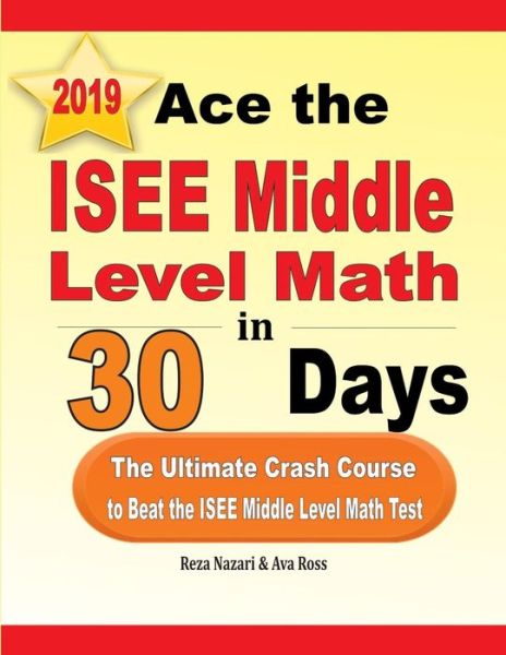 Ace the ISEE Middle Level Math in 30 Days - Reza Nazari - Books - Effortless Math Education - 9781970036756 - May 28, 2019