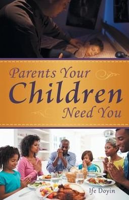 Cover for Ife Doyin · Parents Your Children Need You (Paperback Book) (2017)