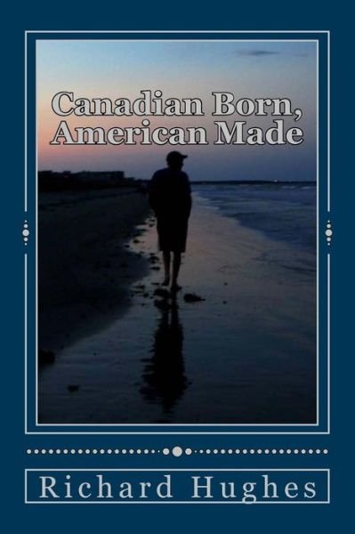 Cover for Richard Hughes · Canadian Born, American Made (Taschenbuch) (2017)
