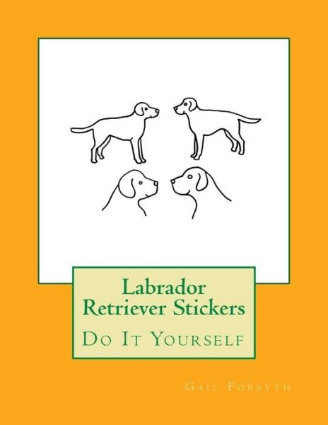 Cover for Gail Forsyth · Labrador Retriever Stickers (Pocketbok) (2017)