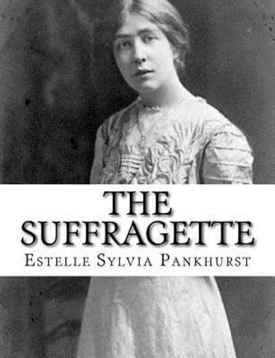 Cover for Estelle Sylvia Pankhurst · The Suffragette (Paperback Book) (2017)