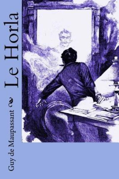 Le Horla - Guy de Maupassant - Books - Createspace Independent Publishing Platf - 9781982044756 - December 26, 2017