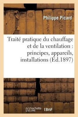 Cover for Picard · Traite Pratique Du Chauffage Et de la Ventilation: Principes, Appareils, Installations, (Pocketbok) (2016)