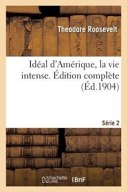 Cover for Theodore Roosevelt · Ideal d'Amerique, La Vie Intense. Edition Complete. Serie 2 (Paperback Bog) (2018)