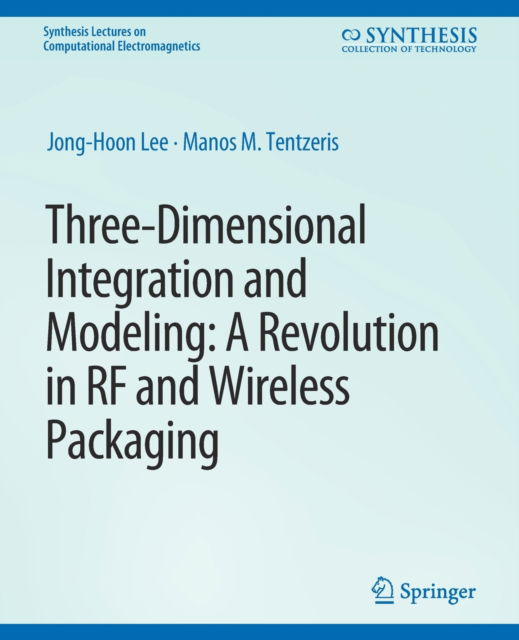 Cover for Jong-Hoon Lee · Three-Dimensional Integration and Modeling: A Revolution in RF and Wireless Packaging - Synthesis Lectures on Computational Electromagnetics (Paperback Book) (2007)