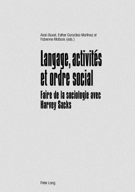 Cover for Langage, Activites Et Ordre Social: Faire de la Sociologie Avec Harvey Sacks (Paperback Book) (2014)