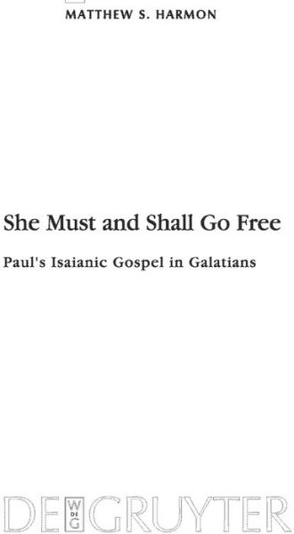 Cover for Matthew S. Harmon · She Must and Shall Go Free: Paul's Isaianic Gospel in Galatians (Beihefte Zur Zeitschrift Fur Die Neutestamentliche Wissenschaft Und Die Kunde Der Alteren Kirche) (Hardcover Book) (2010)