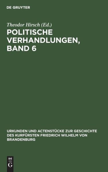 Politische Verhandlungen, Band 6 - Theodor Hirsch - Książki - de Gruyter - 9783111109756 - 13 grudnia 1901