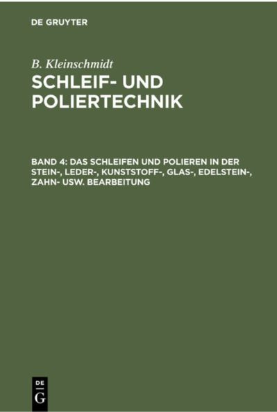 Cover for B. Kleinschmidt · Schleifen und Polieren in der Stein-, Leder-, Kunststoff-, Glas-, Edelstein-, Zahn- Usw. Bearbeitung (N/A) (1938)