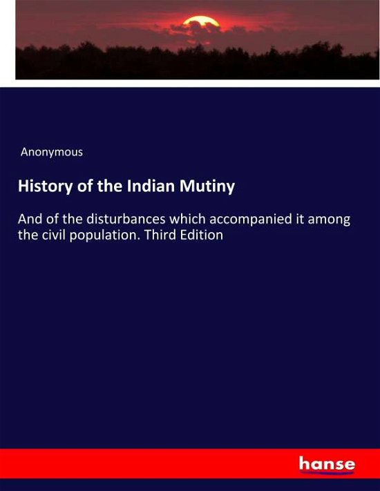 History of the Indian Mutiny - Anonymous - Boeken -  - 9783337820756 - 28 augustus 2019