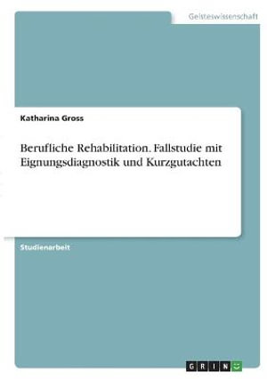 Cover for Katharina Gross · Berufliche Rehabilitation. Fallstudie mit Eignungsdiagnostik und Kurzgutachten (Paperback Book) (2021)