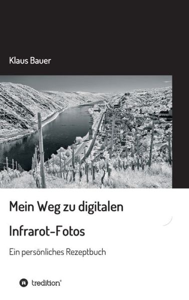 Mein Weg zu digitalen Infrarot-Fo - Bauer - Bücher -  - 9783347126756 - 27. August 2020