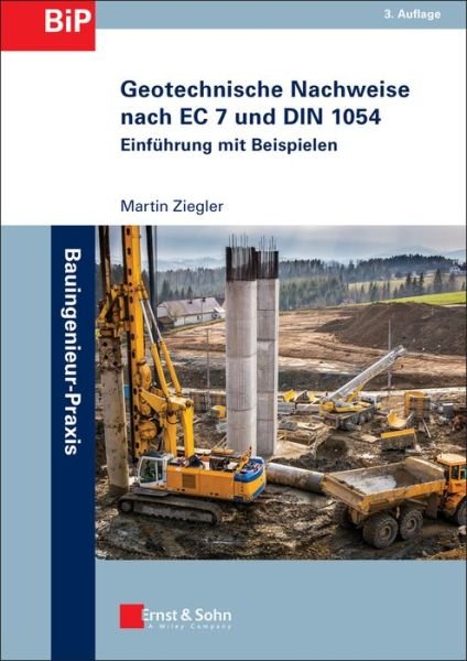 Geotechnische Nachweise nach EC 7 und DIN 1054: Einfuhrung in Beispielen - Bauingenieur-Praxis - Martin Ziegler - Books - Wiley-VCH Verlag GmbH - 9783433029756 - April 26, 2012
