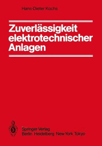 Zuverlassigkeit Elektrotechnischer Anlagen: Einfuhrung in Die Methodik, Die Verfahren Und Ihre Anwendung - H -d Kochs - Livros - Springer-Verlag Berlin and Heidelberg Gm - 9783540134756 - 1 de outubro de 1984