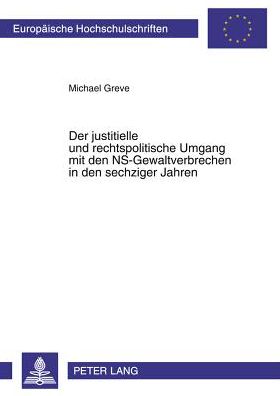 Cover for Michael Greve · Der Justitielle Und Rechtspolitische Umgang Mit Den Ns-Gewaltverbrechen in Den Sechziger Jahren - Europaeische Hochschulschriften / European University Studie (Paperback Book) [German edition] (2001)