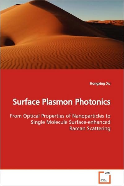 Cover for Hongxing Xu · Surface Plasmon Photonics: from Optical Properties of Nanoparticles to Single Molecule Surface-enhanced Raman Scattering (Paperback Book) (2009)