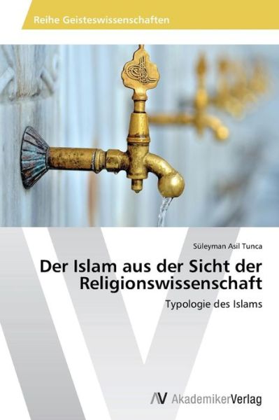 Cover for Süleyman Asil Tunca · Der Islam Aus Der Sicht Der Religionswissenschaft: Typologie Des Islams (Paperback Book) [German edition] (2014)