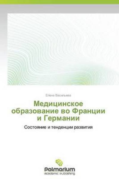 Cover for Elena Vasil'eva · Meditsinskoe Obrazovanie Vo Frantsii I Germanii: Sostoyanie I Tendentsii Razvitiya (Pocketbok) [Russian edition] (2014)