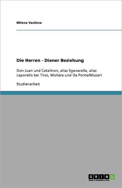 Cover for Milena Vasileva · Die Herren - Diener Beziehung: Don Juan und Catalinon, alias Sganarelle, alias Leporello bei Tirso, Moliere und Da Ponte / Mozart (Paperback Book) [German edition] (2008)