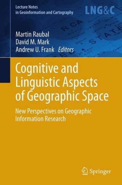 Cover for Andrew U Frank · Cognitive and Linguistic Aspects of Geographic Space: New Perspectives on Geographic Information Research - Lecture Notes in Geoinformation and Cartography (Paperback Bog) [2013 edition] (2015)