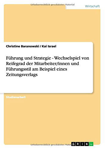 Cover for Kai Israel · Fuhrung und Strategie - Wechselspiel von Reifegrad der Mitarbeiter / innen und Fuhrungsstil am Beispiel eines Zeitungsverlags (Paperback Book) [German edition] (2012)