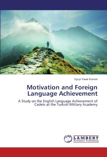 Cover for Eyup Yasar Kurum · Motivation and Foreign Language Achievement: a Study on the English Language Achievement of Cadets at the Turkish Military Academy (Paperback Bog) (2012)