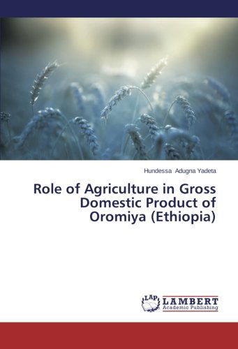 Cover for Hundessa Adugna Yadeta · Role of Agriculture in Gross Domestic Product of Oromiya (Ethiopia) (Paperback Book) (2013)