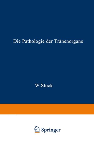 Cover for Wolfgang Stock · Die Pathologie Der Tranenorgane - Handbuch Der Gesamten Augenheilkunde (Paperback Book) [2nd 2. Aufl. 1925. Softcover Reprint of the Origin edition] (1924)