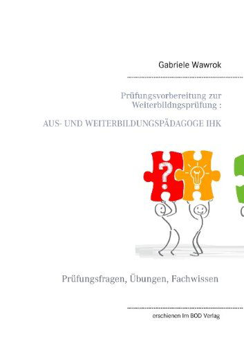 Cover for Gabriele Wawrok · Prufungsvorbereitung zur Weiterbildungsprufung AUS- UND WEITERBILDUNGSPAEDAGOGE IHK (Paperback Book) [German edition] (2014)