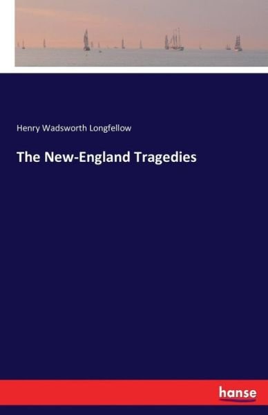 Cover for Longfellow · The New-England Tragedies (Book) (2016)