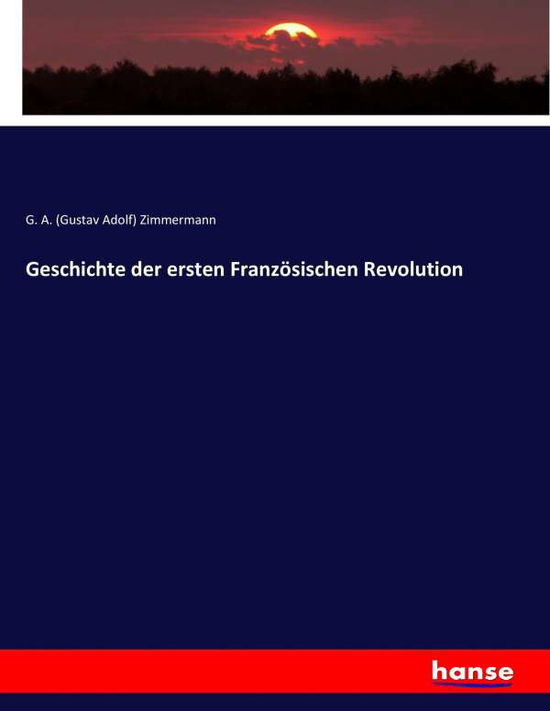 Geschichte der ersten Franzö - Zimmermann - Książki -  - 9783743692756 - 6 lutego 2017