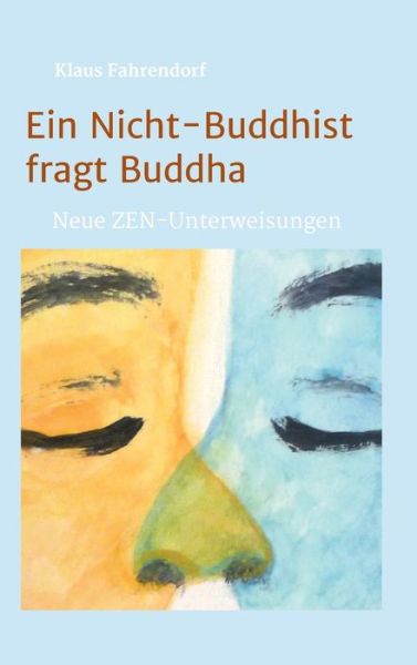Cover for Klaus Fahrendorf · Ein Nicht-Buddhist fragt Buddha (Hardcover bog) (2021)
