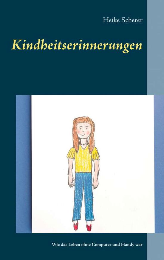 Cover for Heike Scherer · Kindheitserinnerungen: Wie das Leben ohne Computer und Handy war (Paperback Book) (2020)