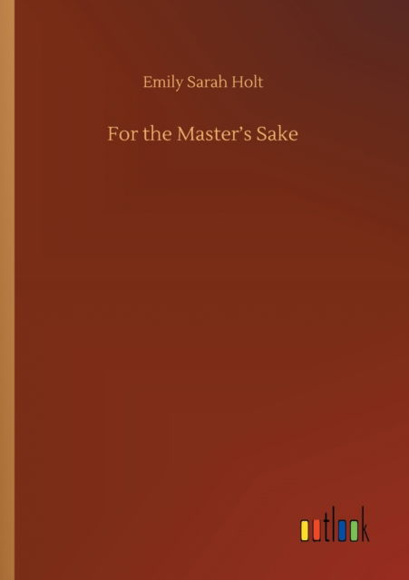 Cover for Emily Sarah Holt · For the Master's Sake (Pocketbok) (2020)