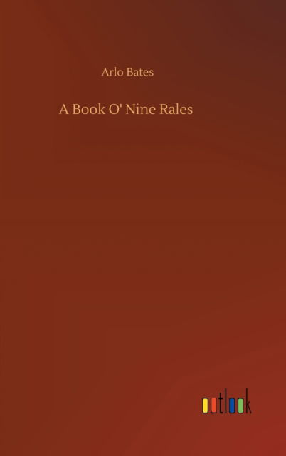 A Book O' Nine Rales - Arlo Bates - Books - Outlook Verlag - 9783752388756 - August 3, 2020