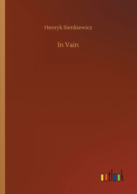 In Vain - Henryk Sienkiewicz - Livros - Outlook Verlag - 9783752429756 - 14 de agosto de 2020