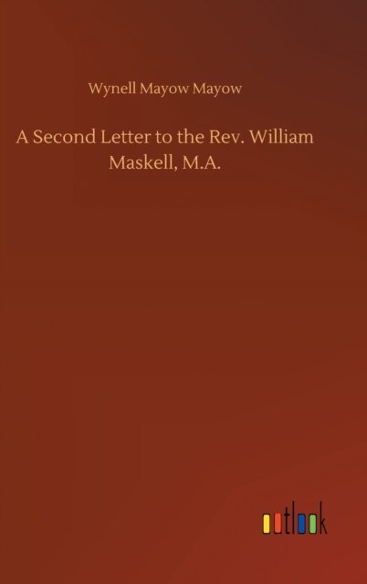 Cover for Wynell Mayow Mayow · A Second Letter to the Rev. William Maskell, M.A. (Hardcover Book) (2020)