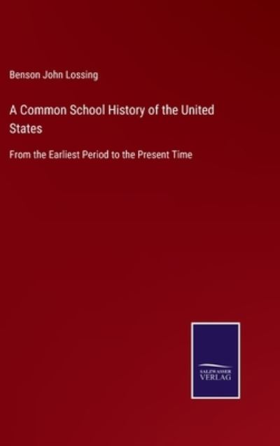 Cover for Benson John Lossing · A Common School History of the United States (Inbunden Bok) (2022)