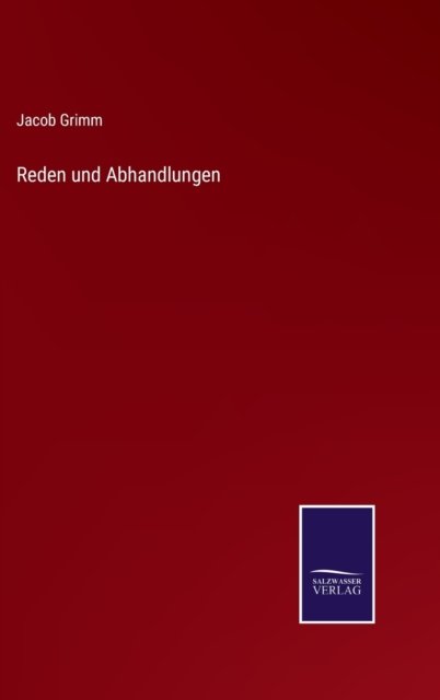 Reden und Abhandlungen - Jacob Grimm - Livros - Salzwasser-Verlag - 9783752599756 - 13 de abril de 2022