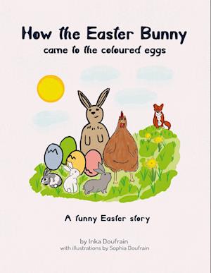 Cover for Inka Doufrain · How the Easter bunny came to the coloured eggs (Book) (2022)
