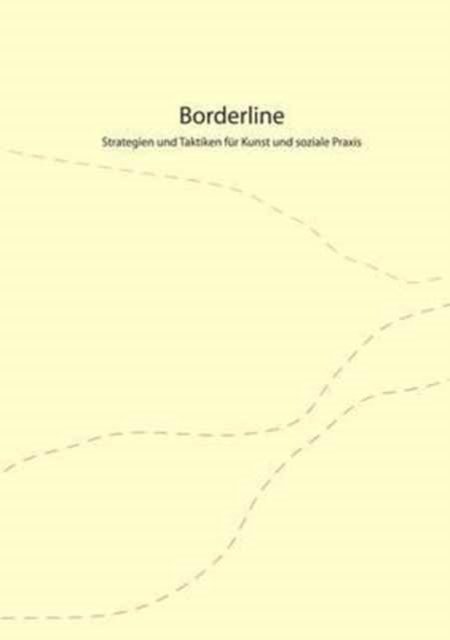 Borderline: Strategien und Taktiken fur Kunst und soziale Praxis -  - Bøger - Books on Demand - 9783831137756 - 20. juni 2002