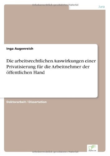 Cover for Inga Augenreich · Die arbeitsrechtlichen Auswirkungen einer Privatisierung fur die Arbeitnehmer der oeffentlichen Hand (Paperback Book) [German edition] (2005)