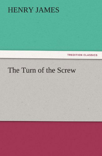 The Turn of the Screw (Tredition Classics) - Henry James - Livros - tredition - 9783842436756 - 8 de novembro de 2011