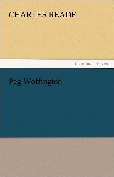 Peg Woffington (Tredition Classics) - Charles Reade - Books - tredition - 9783842452756 - November 17, 2011