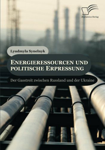 Cover for Lyudmyla Synelnyk · Energieressourcen Und Politische Erpressung: Der Gasstreit Zwischen Russland Und Der Ukraine (Paperback Book) [German edition] (2013)