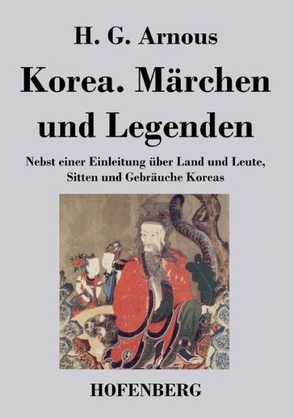 Korea. Marchen Und Legenden - H G Arnous - Books - Hofenberg - 9783843046756 - March 31, 2014