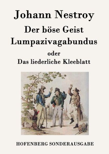 Cover for Johann Nestroy · Der Bose Geist Lumpazivagabundus Oder Das Liederliche Kleeblatt (Taschenbuch) (2015)