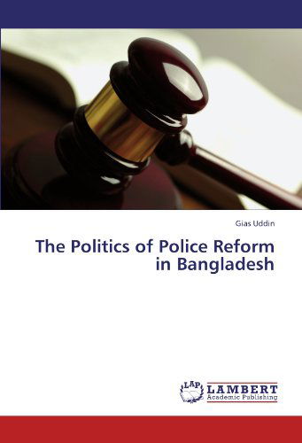 Cover for Gias Uddin · The Politics of Police Reform  in Bangladesh (Pocketbok) (2011)