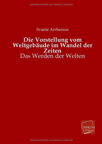 Cover for Svante Arrhenius · Die Vorstellung Vom Weltgebaude Im Wandel Der Zeiten (Taschenbuch) [German edition] (2013)