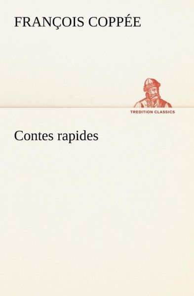 Cover for François Coppée · Contes Rapides (Tredition Classics) (French Edition) (Paperback Book) [French edition] (2012)